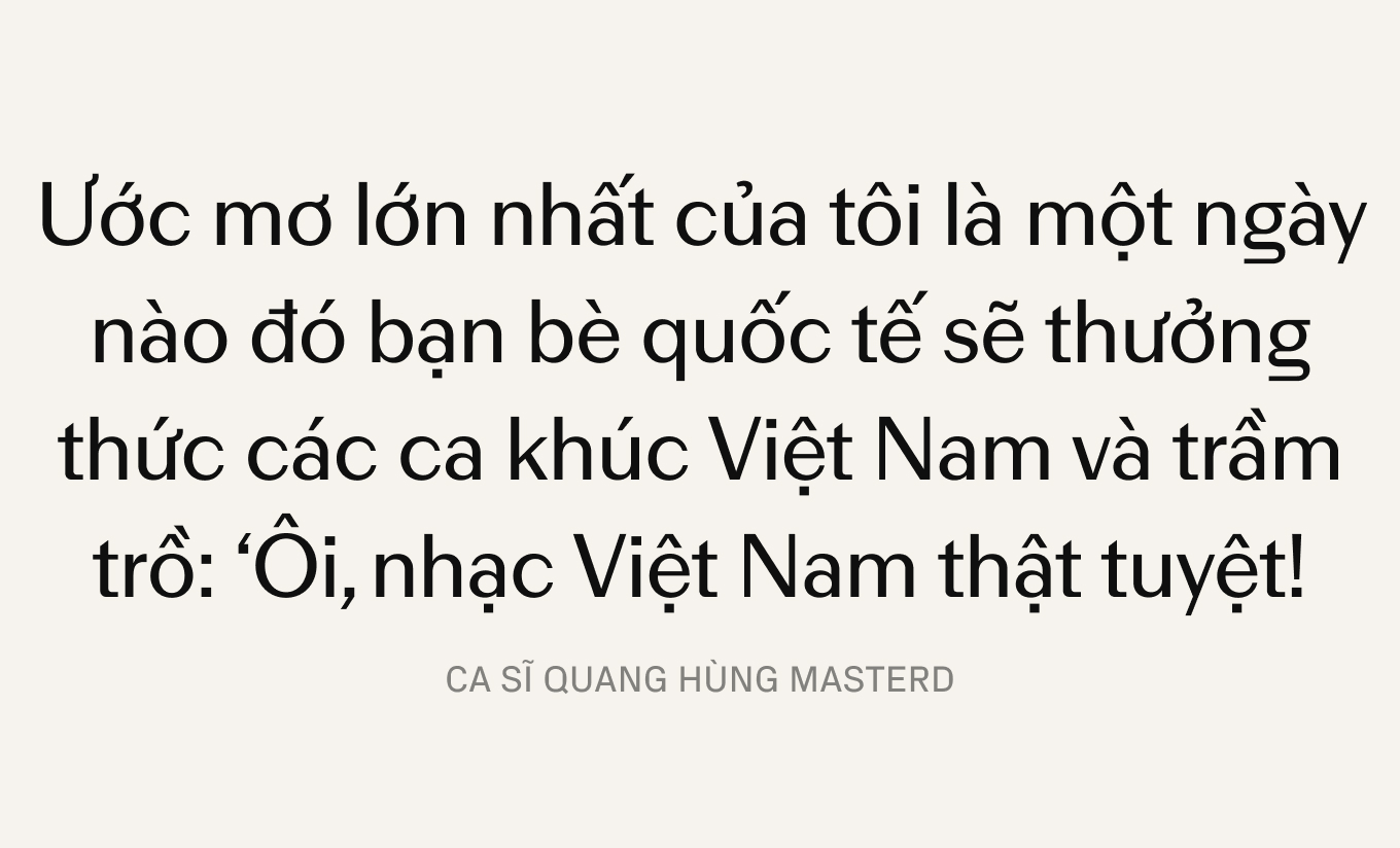 Quang Hùng MasterD: Khi khao khát tự hào Việt Nam vượt qua “cánh cửa” danh vọng lấp lánh!- Ảnh 11.