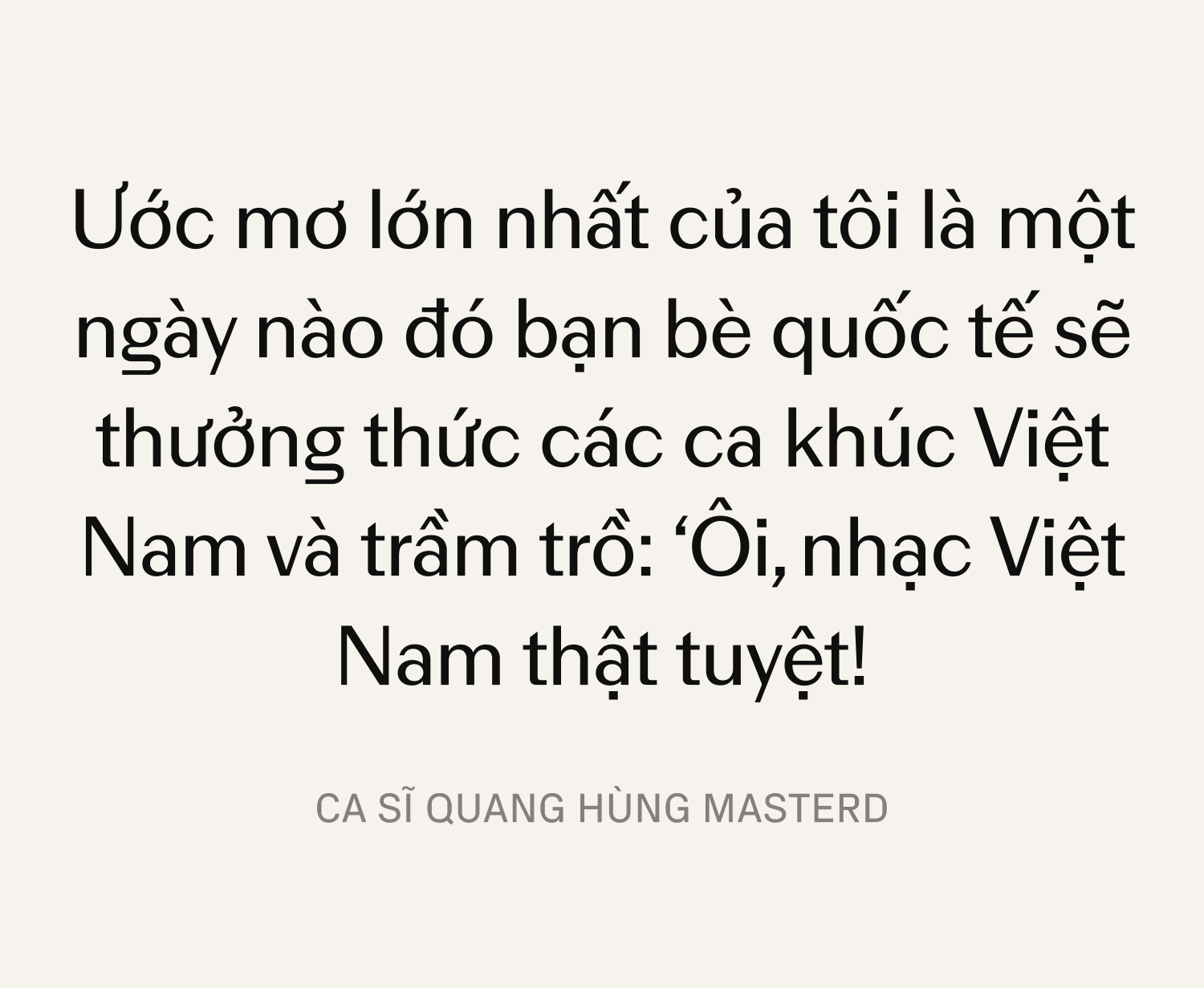 Quang Hùng MasterD: Khi khao khát tự hào Việt Nam vượt qua “cánh cửa” danh vọng lấp lánh!- Ảnh 11.