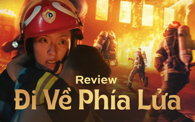 Đi Về Phía Lửa: Tác phẩm phim Việt đáng khen về đề tài lính cứu hỏa! - Ảnh 1.