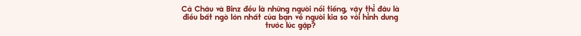 Binz và Châu Bùi: Người thương mình đủ nhiều sẽ không làm mình buồn