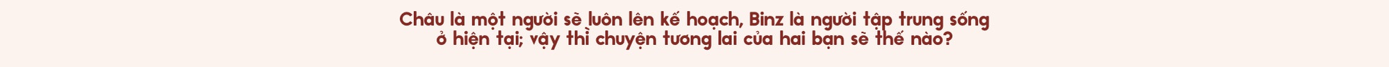 Binz và Châu Bùi: Người thương mình đủ nhiều sẽ không làm mình buồn