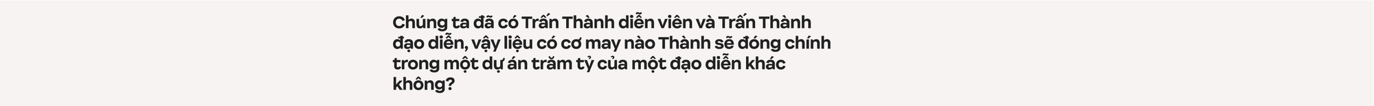 Đạo diễn “nghìn tỉ” Trấn Thành: Tôi muốn làm phim tác động xã hội, đâu muốn chứng minh mình là đạo diễn có tay nghề - Ảnh 53.