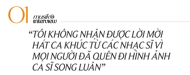 Song Luân: Tôi không nhận được lời mời hát ca khúc từ nhạc sĩ nữa vì mọi người đã quên tôi là ca sĩ! - Ảnh 2.