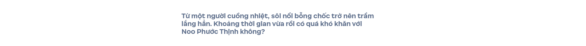 “Noo Phước Thịnh ngồi đây và nhờ mọi người trả lời, mình có đang hết thời không?” - Ảnh 4.