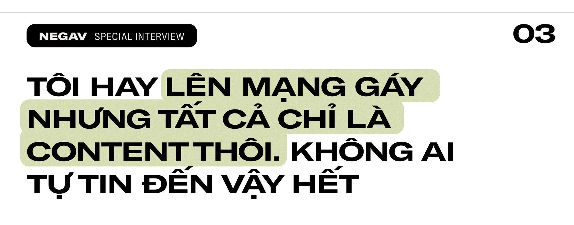 Negav: "Tôi nghe người ta nói 1 câu mà quyết tâm mình phải nổi tiếng cho bằng được"- Ảnh 10.