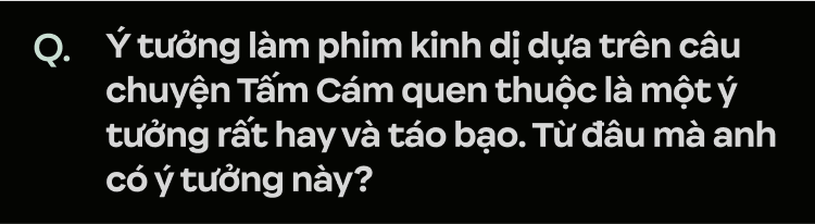 Bộ đôi Nsx/ đạo diễn phim Cám: “Cám là truyện cổ tích mọi người Việt Nam đều biết nên mình không thể sơ sài”- Ảnh 44.