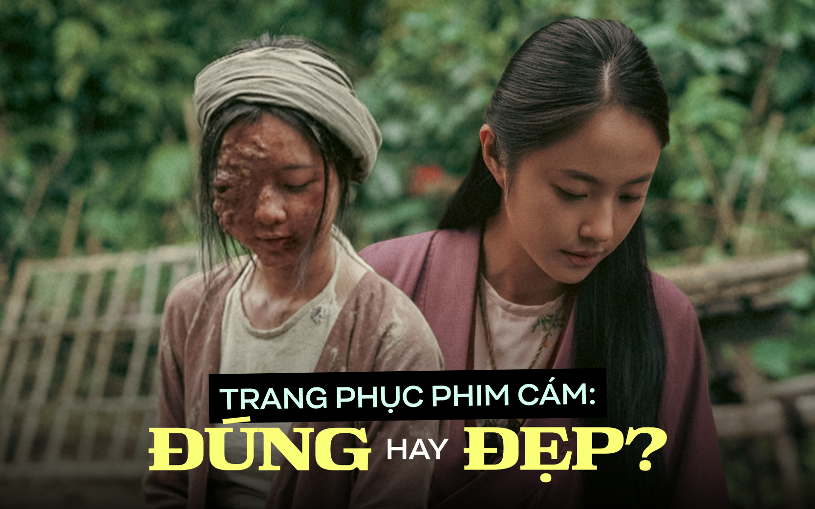 Trang phục trong phim cổ trang Cám: Chọn Đúng hay chọn Đẹp?- Ảnh 1.