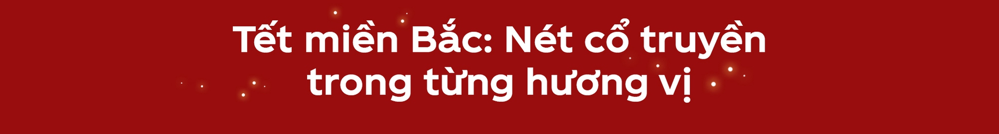 Hành trình khám phá ẩm thực Tết ba miền của én vàng Coca-Cola- Ảnh 3.