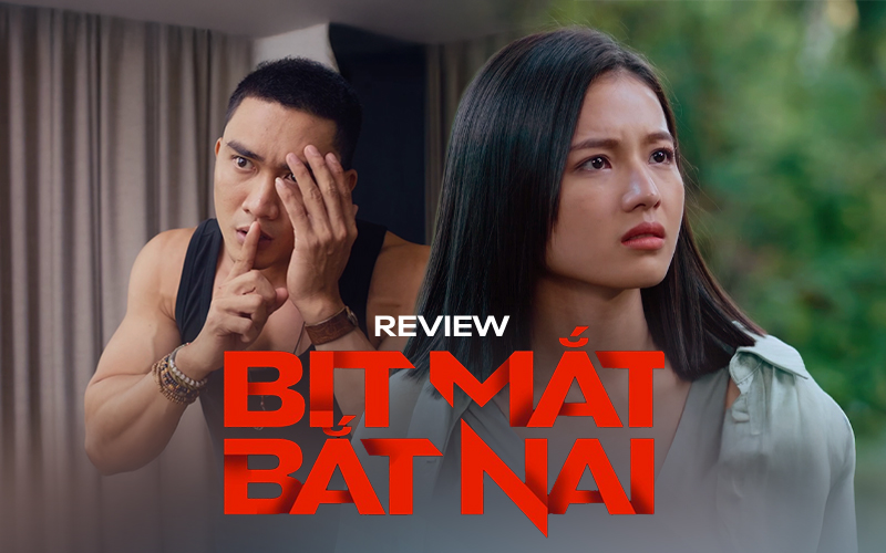 Bịt Mắt Bắt Nai: Đạo diễn bịt mắt làm phim, khán giả bịt mắt bỏ chạy