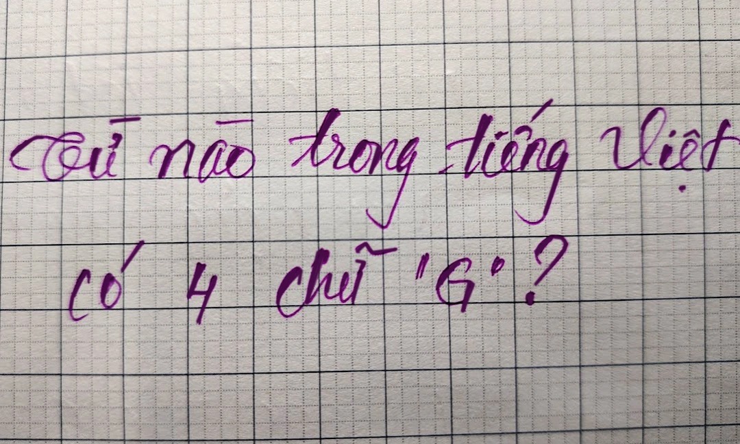 Câu đố thách thức 99% người bản xứ: Từ tiếng Việt nào có đến 4 chữ "G"?- Ảnh 1. Câu đố thách thức 99% người bản xứ: Từ tiếng Việt nào có đến 4 chữ "G"?- Ảnh 1.