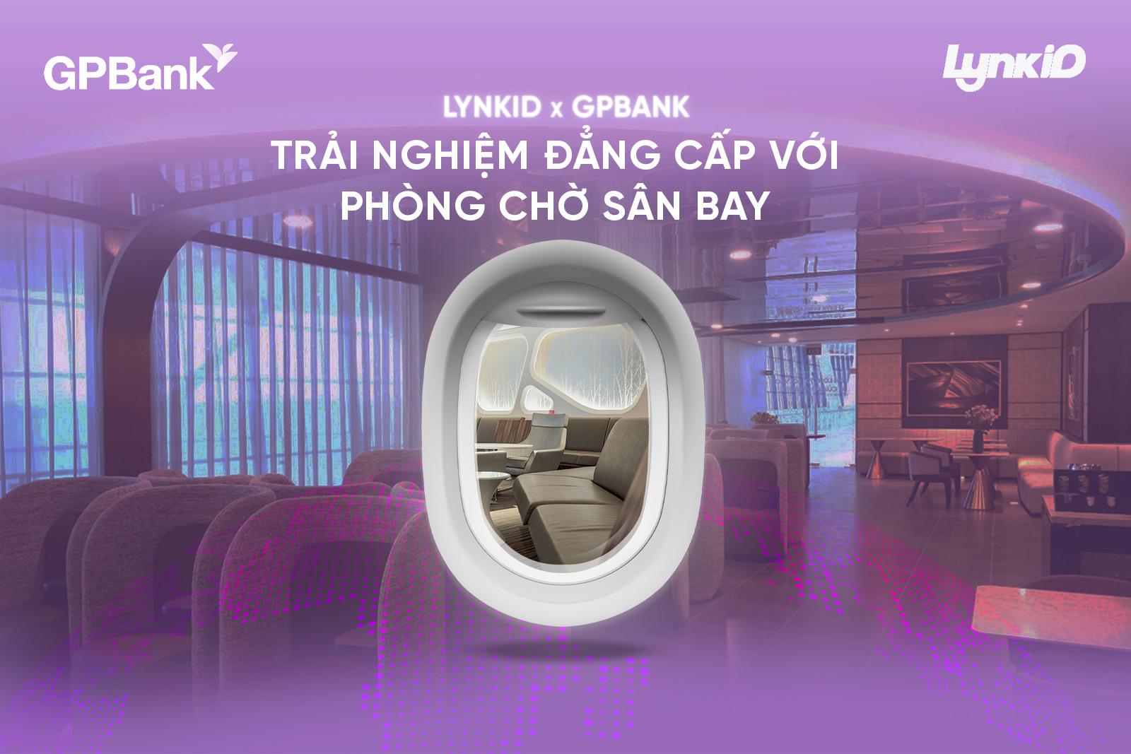 GPBank x LynkiD: Mở rộng đặc quyền di chuyển với dịch vụ phòng chờ sân bay cho khách hàng VIP- Ảnh 2. GPBank x LynkiD: Mở rộng đặc quyền di chuyển với dịch vụ phòng chờ sân bay cho khách hàng VIP- Ảnh 2.