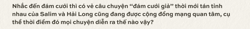 Salim và Hải Long: Vợ cầu toàn, chồng… cầu hôn- Ảnh 6. Salim và Hải Long: Vợ cầu toàn, chồng… cầu hôn- Ảnh 6.