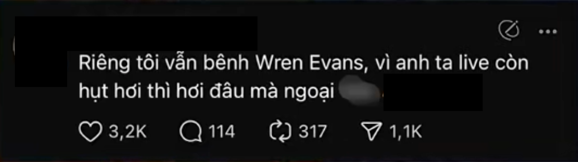 Wren Evans được bênh vực nhưng lý do nghe lạ lắm!- Ảnh 2. Wren Evans được bênh vực nhưng lý do nghe lạ lắm!- Ảnh 2.