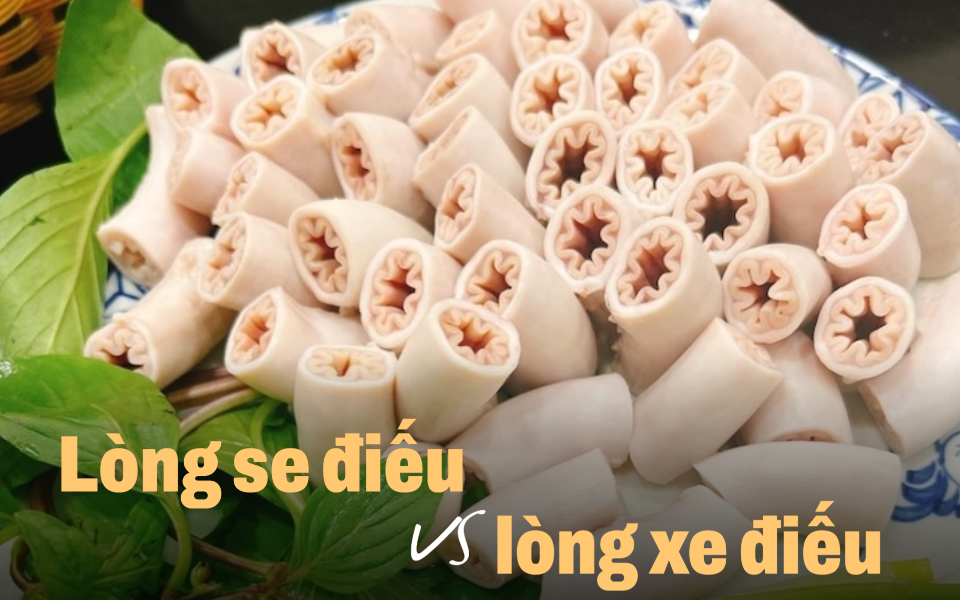 Lòng se điếu hay lòng xe điếu mới đúng? Đáp án giật mình không kém drama ngành lòng lợn hiện tại