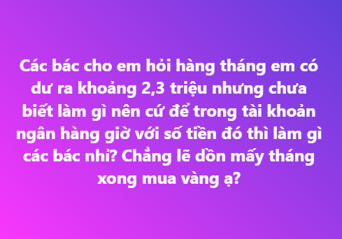 Chẳng biết làm gì với 2-3 triệu dư ra hàng tháng: Dân mạng hiến kế giúp tiền đẻ ra tiền!- Ảnh 1.