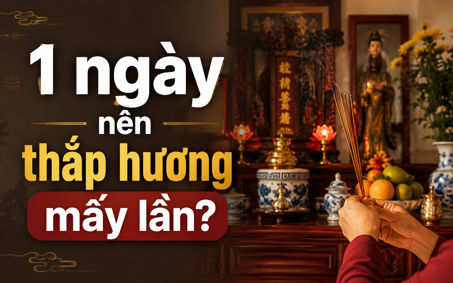 5 việc cần l&agrave;m trước khi thắp hương - Ảnh 1.