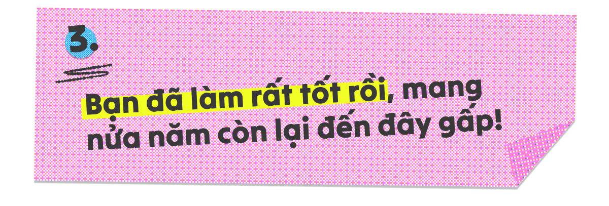 Nửa năm tr&ocirc;i qua rồi, bạn đ&atilde; l&agrave;m được g&igrave;? - Ảnh 7.