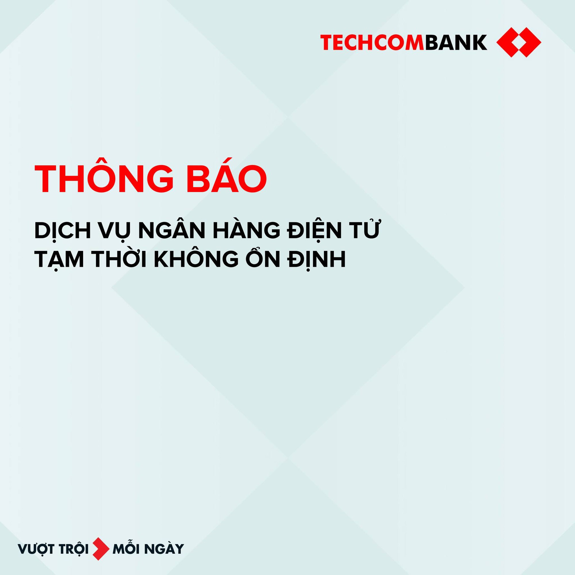 Techcombank ph&aacute;t th&ocirc;ng b&aacute;o về t&igrave;nh trạng gi&aacute;n đoạn giao dịch- Ảnh 1.