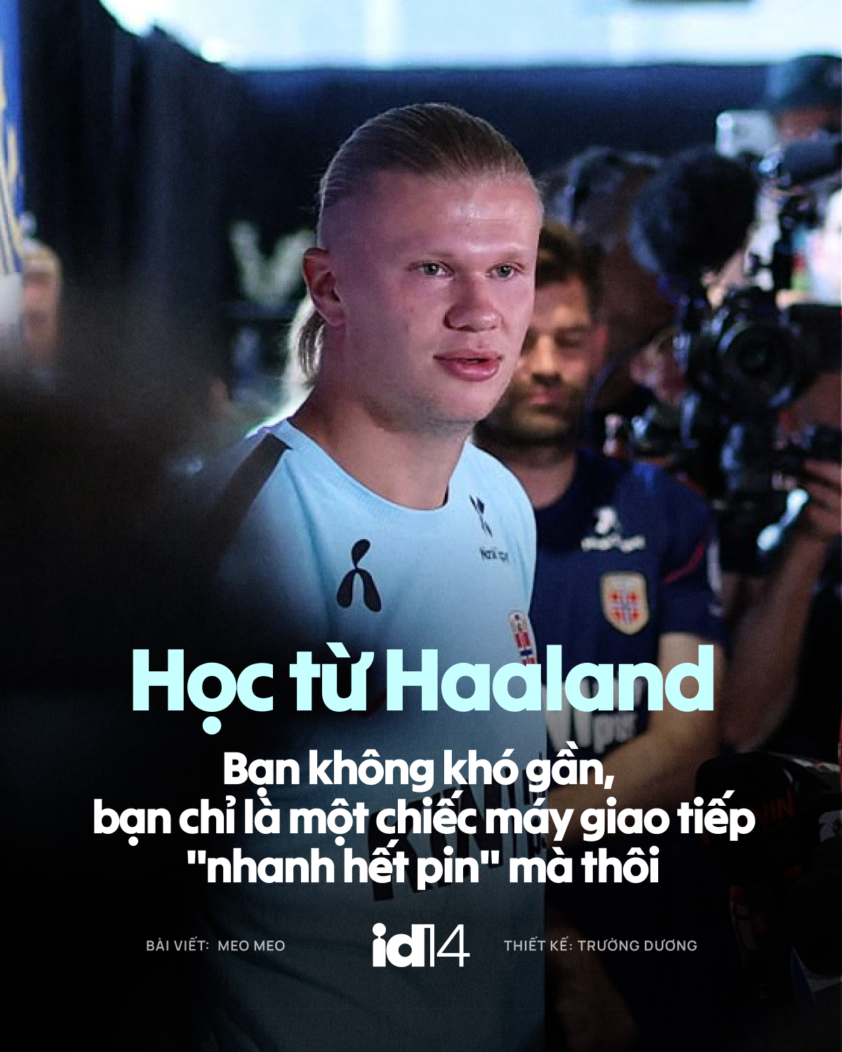 Học từ Haaland: Bạn không khó gần, bạn chỉ là một chiếc máy giao tiếp "nhanh hết pin" mà thôi- Ảnh 1.