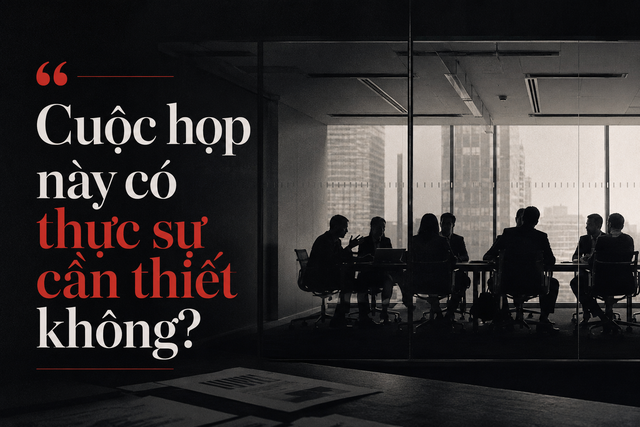 Họp nhiều kh&ocirc;ng phải l&agrave; l&agrave;m việc chăm chỉ, họp nhiều l&agrave; dấu hiệu của một tổ chức đang c&oacute; vấn đề- Ảnh 1.