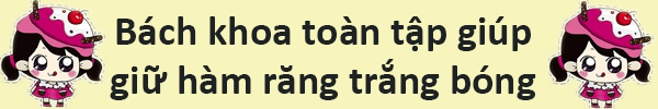 5 thói quen giúp bạn sở hữu răng trắng, khỏe 3