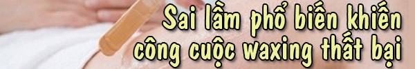 Biện ph&aacute;p l&agrave;m giảm đau đớn khi waxing 3