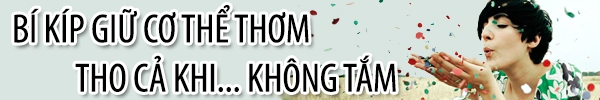 B&iacute; quyết gi&uacute;p cơ thể thơm tho chẳng lo "x&iacute; hổ" 2