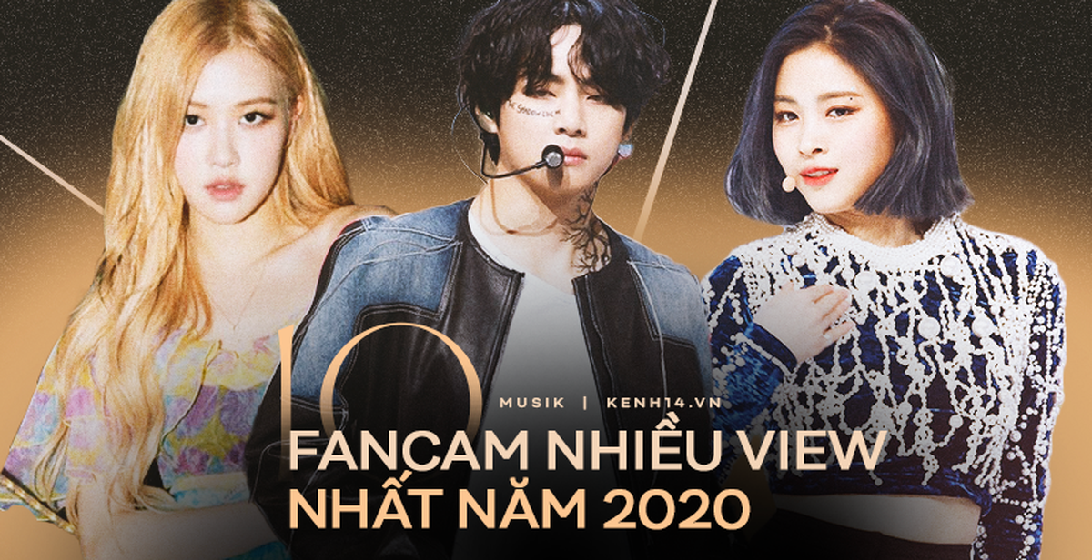 Top 10 fancam Kpop nhiều view nhất năm 2020