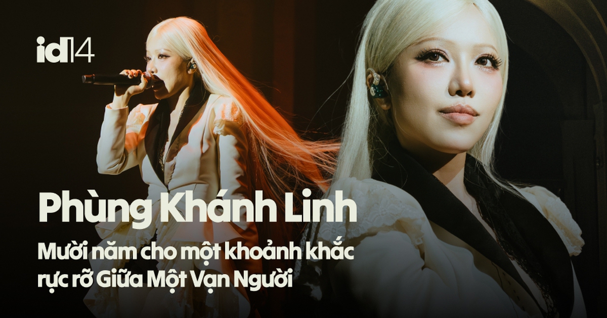 View - Phùng Khánh Linh: Mười năm cho một khoảnh khắc rực rỡ Giữa Một Vạn Người