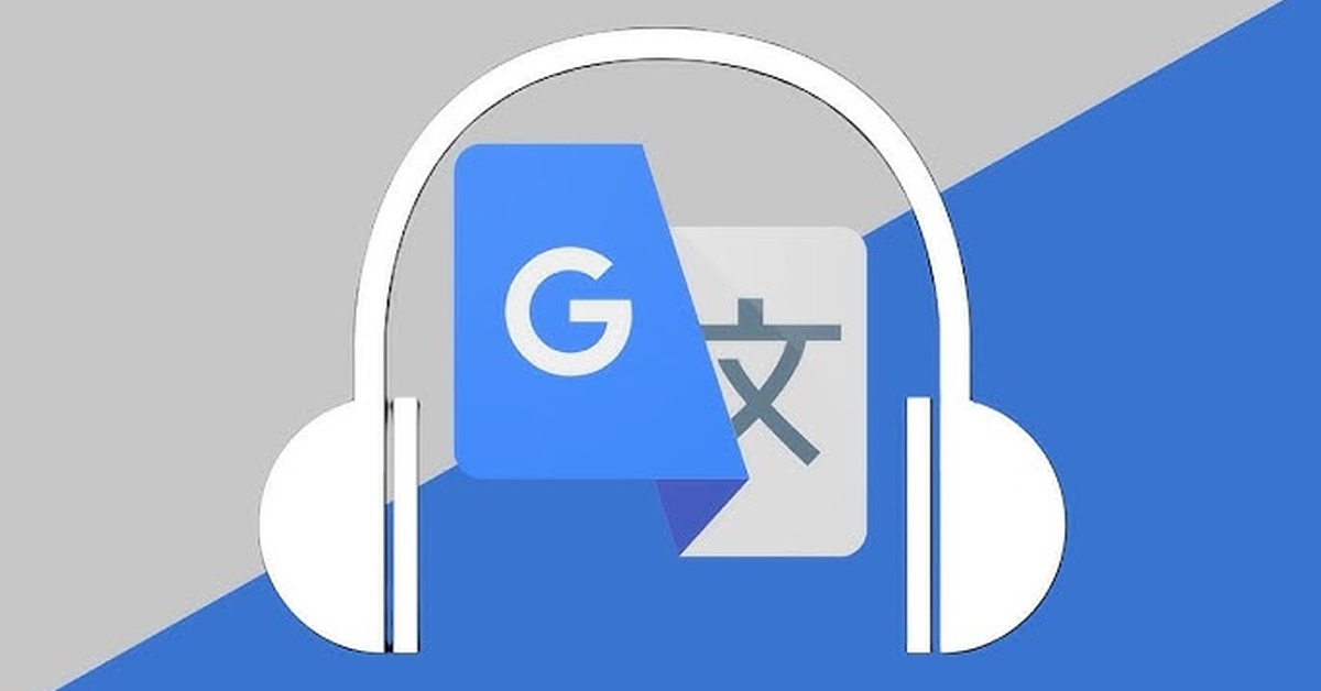 Google Dịch: Bản cập nhật mới giúp dịch nhanh hơn
