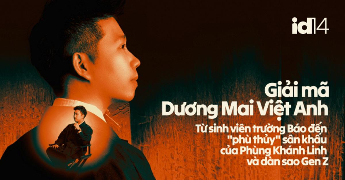 Dương Mai Việt Anh: Từ sinh viên trường Báo đến "phù thủy" sân khấu của Phùng Khánh Linh và dàn sao Gen Z