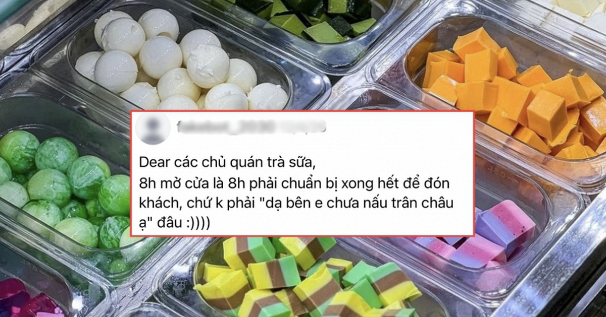 8 giờ thì đừng nói câu chưa nấu xong trân châu”: Khách quá quắt hay quán làm ăn thiếu chuyên nghiệp?
