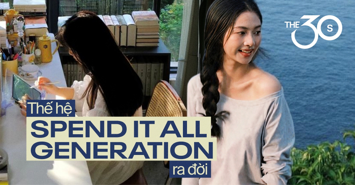 Không có nhà, đất hay tài sản gì để lại cho con: Thế hệ “Spend it all generation” ra đời