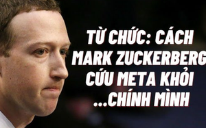 Từ chức CEO: Cách duy nhất Mark Zuckerberg có thể làm để cứu đế chế Meta