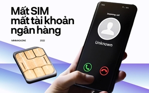 Mất SIM, mất tài khoản ngân hàng chỉ bằng “một nút bấm” - chuyện như phim này có thật hay không?