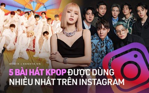 Top 5 bài hát của nghệ sĩ Kpop được dùng nhiều nhất trên Instagram Reels: Bất ngờ với vị trí của Lisa (BLACKPINK)