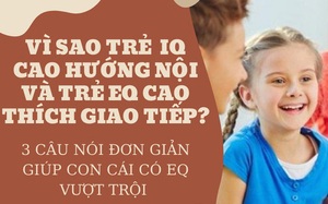 Quan sát tính cách nhận biết chỉ số IQ, EQ của con: Cha mẹ thường xuyên nói với con 3 câu này, giúp trẻ có EQ vượt trội