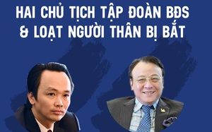 Liên tiếp 2 ông chủ Tập đoàn BĐS hàng đầu cùng người thân vướng vòng lao lý