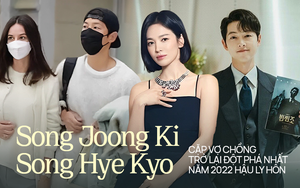 Song Joong Ki - Song Hye Kyo: Cặp vợ chồng trở lại kỳ tích nhất năm nay, sự nghiệp - tình duyên nở rộ bất ngờ hậu ly hôn