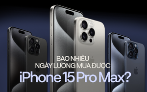 Người Việt cần làm bao nhiêu ngày để mua iPhone 15 Pro Max phiên bản cao nhất, con số khiến không ít người phải giật mình