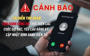 Tái diễn thủ đoạn mạo danh công an thực hiện cuộc gọi rác yêu cầu đăng ký, cập nhật định danh điện tử