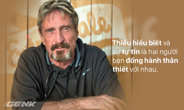 John McAfee: N&agrave;y mấy &ocirc;ng hacker, biết hack kh&ocirc;ng c&oacute; nghĩa l&agrave; sẽ đi cướp nh&agrave; băng đ&acirc;u - Ảnh 2.