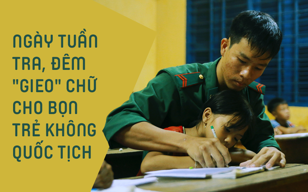 Những thầy giáo quân hàm xanh ở Vành đai biên giới Việt - Cam: Ngày tuần tra, đêm &quot;gieo&quot; chữ cho bọn trẻ không quốc tịch
