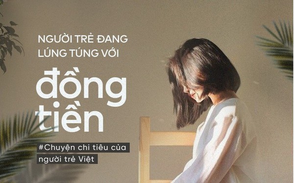 Người trẻ Việt: Làm ra bao nhiêu tiền cũng không thấy đủ, tiêu bao nhiêu cũng không thấy vừa!