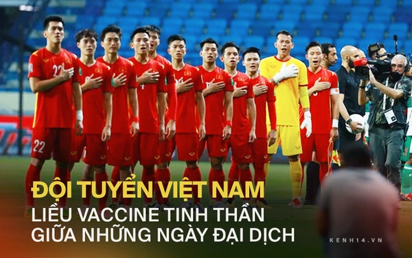 Đội tuyển Việt Nam: Liều vaccine tinh thần cho cả đất nước!