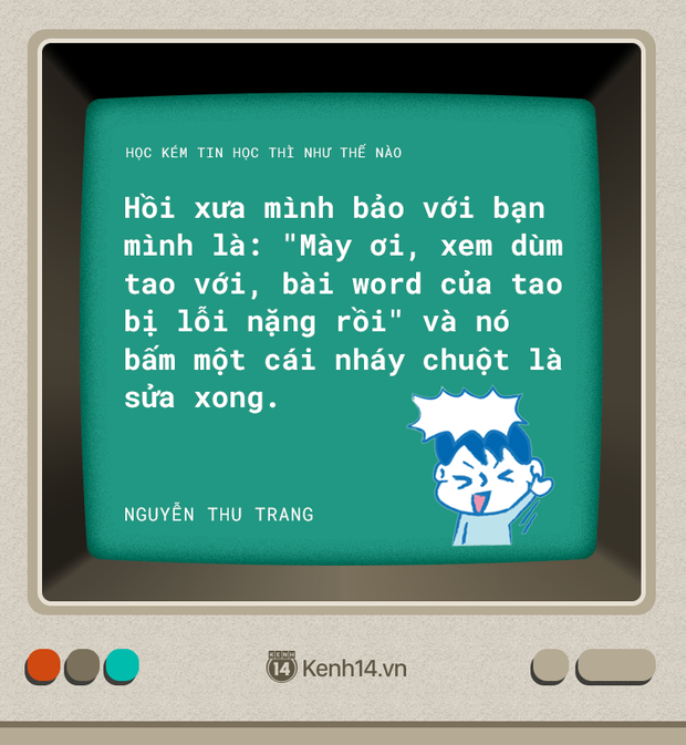 Nỗi khổ của hội học kém Tin: Cứ động vào máy tính ai là máy người ấy hỏng - Ảnh 9.