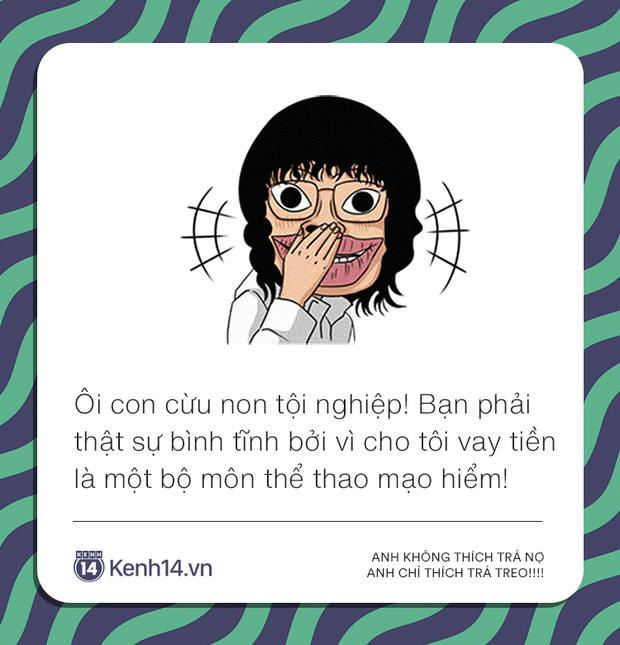 Muôi kiểu trả treo của con nợ thế hệ mới: Không đòi được tiền đã đành, nghe xong còn muốn sang chấn tâm lý luôn - Ảnh 7.