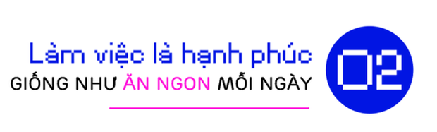 ViruSs Đặng Tiến Hoàng: Được làm công việc bạn yêu thích và hạnh phúc, tức là bạn đang SỐNG mỗi ngày - Ảnh 6.