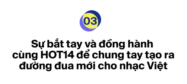 Ra mắt bảng xếp hạng HOT14 bao quát các nền tảng nhạc Việt: Đường đua mới cho nghệ sĩ và âm nhạc đích thực - Ảnh 7. Ra mắt bảng xếp hạng HOT14 bao quát các nền tảng nhạc Việt: Đường đua mới cho nghệ sĩ và âm nhạc đích thực - Ảnh 7.