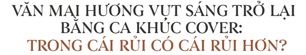 Cái khó của Văn Mai Hương và hiện tượng cover của nhạc Việt - Ảnh 9. Cái khó của Văn Mai Hương và hiện tượng cover của nhạc Việt - Ảnh 9.